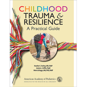AAP – Childhood Trauma & Resilence: A Practical Guide 1 Ed. 2021