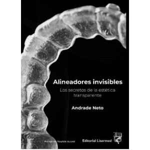 Neto – Alineadores Invisibles: Los Secretos de la Estética Transparente 1 Ed. 2022