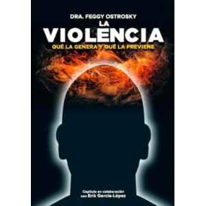 Ostrosky – La Violencia: Qué la Genera y qué la Previene 1 Ed. 2023